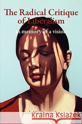 The Radical Critique of Liberalism: In Memory of a Vision Nicolacopoulos, Toula 9780980305258 RE.PRESS - książka