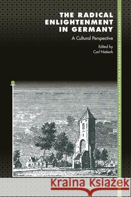 The Radical Enlightenment in Germany: A Cultural Perspective Carl Niekerk 9789004362192 Brill - książka