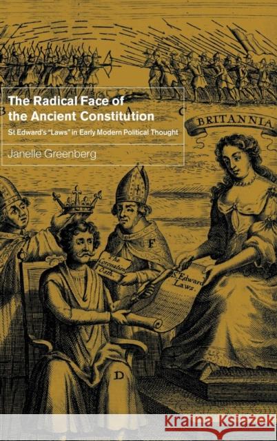 The Radical Face of the Ancient Constitution: St Edward's 'Laws' in Early Modern Political Thought Greenberg, Janelle 9780521791311 Cambridge University Press - książka