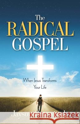 The Radical Gospel: When Jesus Transforms Your Life Jayson Derowitsch 9781951561574 River Birch Press - książka