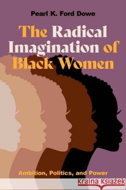 The Radical Imagination of Black Women Pearl K. Ford (Asa Griggs Candler Professor of Political Science and African American Studies, Asa Griggs Candler Profes 9780197650790 Oxford University Press Inc - książka