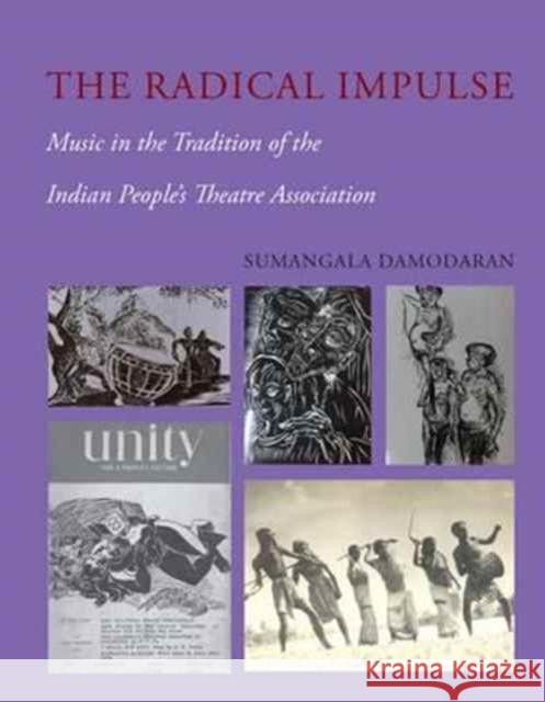 The Radical Impulse: Music in the Tradition of the Indian People's Theatre Association Damodaran, Sumangala 9789382381921 John Wiley & Sons - książka