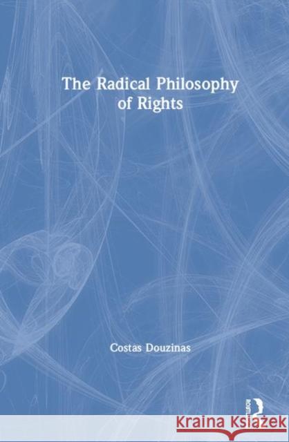 The Radical Philosophy of Rights Costas Douzinas 9781138025097 Routledge - książka