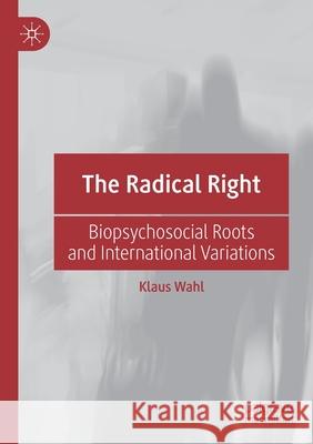 The Radical Right: Biopsychosocial Roots and International Variations Klaus Wahl 9783030251338 Palgrave MacMillan - książka
