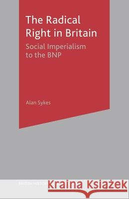 The Radical Right in Britain: Social Imperialism to the Bnp Sykes, Alan 9780333599242  - książka