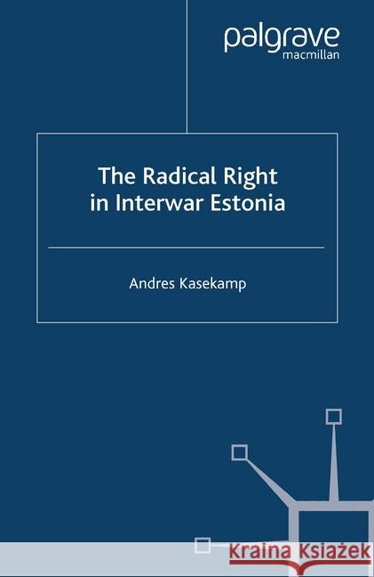 The Radical Right in Interwar Estonia A. Kasekamp   9781349407071 Palgrave Macmillan - książka