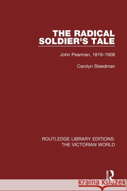 The Radical Soldier's Tale: John Pearman, 1819-1908 Carolyn Steedman 9781138640146 Routledge - książka