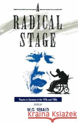 The Radical Stage: Theatre in Germany in the 1970s and 1980s Sebald, W. G. 9780854960385 Berg Publishers - książka