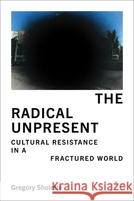 The Radical Unpresent Gregory Sholette 9780262054119 MIT Press Ltd - książka