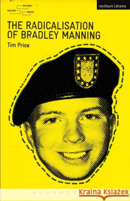 The Radicalisation of Bradley Manning Tim Price 9781408172872 Bloomsbury Publishing PLC - książka