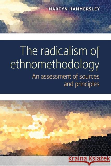 The Radicalism of Ethnomethodology: An Assessment of Sources and Principles  9781526145901 Manchester University Press - książka