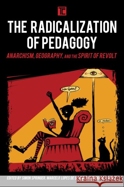 The Radicalization of Pedagogy: Anarchism, Geography, and the Spirit of Revolt Simon Springer Marcelo Lope Richard J. White 9781783486694 Rowman & Littlefield International - książka