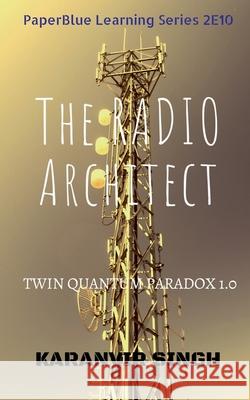 The Radio Architect: Twin Quantum Paradox Karanvir Singh 9798885302999 Notion Press, Inc. - książka