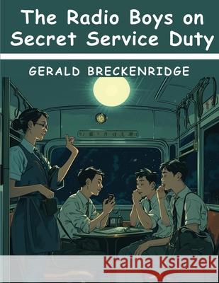 The Radio Boys on Secret Service Duty Gerald Breckenridge 9781836576129 Magic Publisher - książka