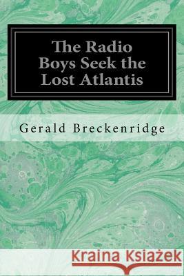 The Radio Boys Seek the Lost Atlantis Gerald Breckenridge 9781545295854 Createspace Independent Publishing Platform - książka