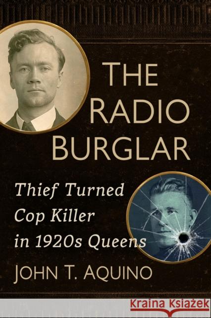 The Radio Burglar: Thief Turned Cop Killer in 1920s Queens John T. Aquino 9781476689746 McFarland & Co Inc - książka