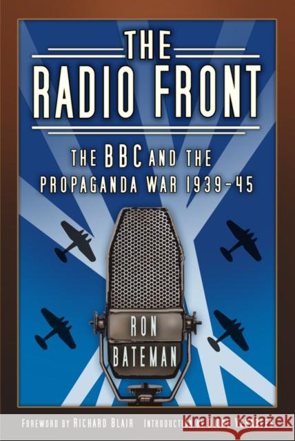 The Radio Front: The BBC and the Propaganda War 1939-45 Ron Bateman 9780750996648 The History Press Ltd - książka