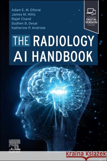 The Radiology AI Handbook Adam E. M. Eltorai Rajat Chand James M. Hillis 9780323877602 Elsevier - książka