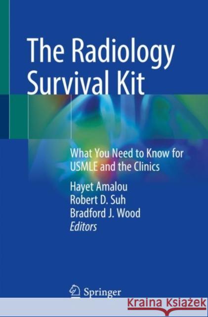 The Radiology Survival Kit: What You Need to Know for USMLE and the Clinics Hayet Amalou Robert D. Suh Bradford J. Wood 9783030843632 Springer - książka