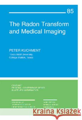 The Radon Transform and Medical Imaging Peter Kuchment 9781611973280 CAMBRIDGE UNIVERSITY PRESS - książka