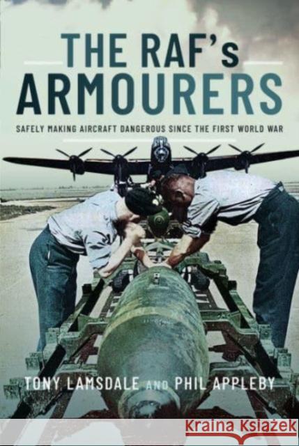 The RAF's Armourers: Safely Making Aircraft Dangerous Since the First World War Phil Appleby 9781399010337 Pen & Sword Books Ltd - książka