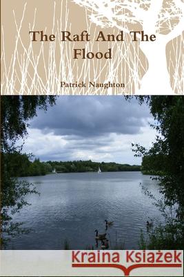 The Raft And The Flood Patrick Naughton 9781447743507 Lulu.com - książka