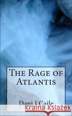 The Rage of Atlantis Dani J. Caile 9781475163568 Createspace - książka