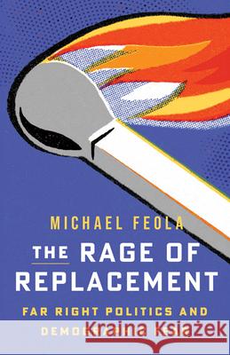 The Rage of Replacement: Far Right Politics and Demographic Fear Michael Feola 9781517916800 University of Minnesota Press - książka