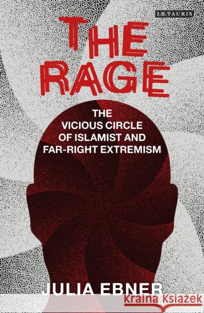 The Rage: The Vicious Circle of Islamist and Far-Right Extremism Julia Ebner 9780755617272 Bloomsbury Publishing PLC - książka
