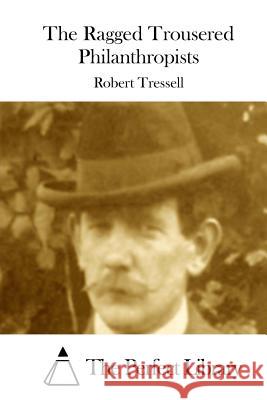 The Ragged Trousered Philanthropists Robert Tressell The Perfect Library 9781512159974 Createspace - książka