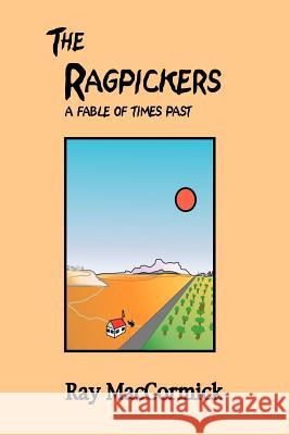 The Ragpickers: A Fable of Times Past Maccormick, Ray 9780595231133 Writers Club Press - książka