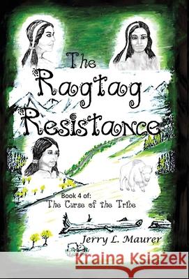 The Ragtag Resistance: The Curse of the Tribe: Part 4 Jerry L. Maurer 9781964037875 Authors' Tranquility Press - książka