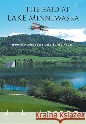 The Raid at Lake Minnewaska: Book I: A Minnesota Lake Series Novel J. L. Larson 9781957575094 Goldtouch Press, LLC - książka