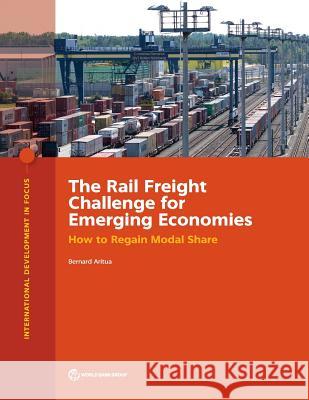 The Rail Freight Challenge for Emerging Economies: How to Regain Modal Share Bernard Aritua   9781464813818 World Bank Publications - książka