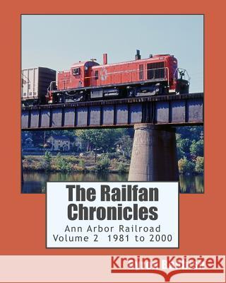 The Railfan Chronicles, Ann Arbor Railroad, Volume 2, 1981 to 2000 Byron Babbish 9781502791535 Createspace - książka