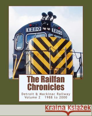 The Railfan Chronicles, Detroit & Mackinac Railway, Volume 2, 1988 to 2000: Including Central Michigan Railway and Lakes States Railway Byron Babbish 9781501029530 Createspace - książka
