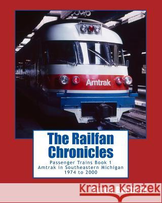 The Railfan Chronicles, Passenger Trains, Book 1: Amtrak in Southeastern Michigan 1974 to 2000 Byron Babbish 9781500290856 Createspace - książka