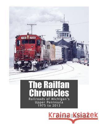 The Railfan Chronicles, Railroads of Michigan's Upper Peninsula, 1975 to 2013 Byron Babbish 9781511621069 Createspace - książka