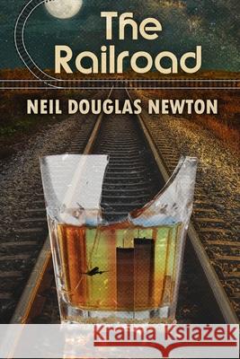 The Railroad Neil Douglas Newton 9781508691884 Createspace Independent Publishing Platform - książka