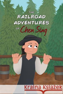 The Railroad Adventures of Chen Sing George Chiang Jessica Warner 9781460299395 FriesenPress - książka