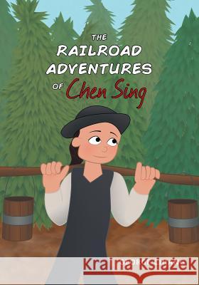 The Railroad Adventures of Chen Sing George Chiang Jessica Warner 9781460299401 FriesenPress - książka