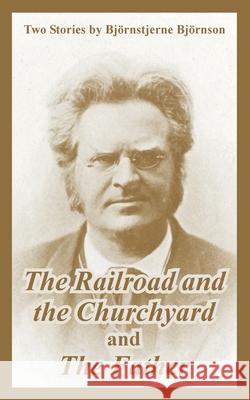 The Railroad and the Churchyard and The Father (Two Stories) Bjornstjerne Bjornson 9781410107725 Fredonia Books (NL) - książka