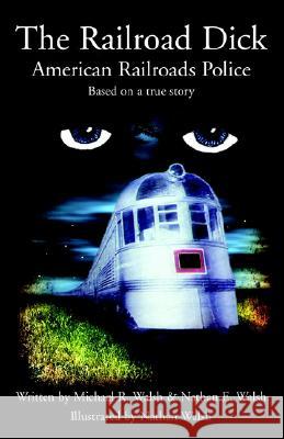 The Railroad Dick Michael R. Walsh &. Nathan E. Walsh 9781413422207 Xlibris Corporation - książka