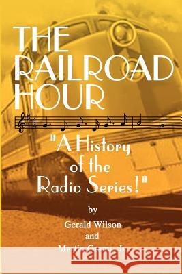 The Railroad Hour Gerald D. Wilson Jr. Martin Grams 9781593930646 Bearmanor Media - książka
