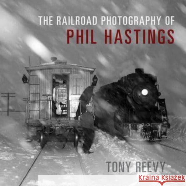 The Railroad Photography of Phil Hastings Tony Reevy 9780253066497 Indiana University Press - książka