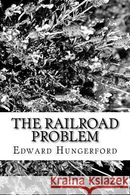 The Railroad Problem Edward Hungerford 9781981572731 Createspace Independent Publishing Platform - książka
