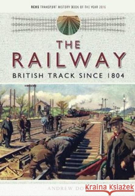 The Railway - British Track Since 1804 Andrew Dow 9781473897571 Pen & Sword Books - książka