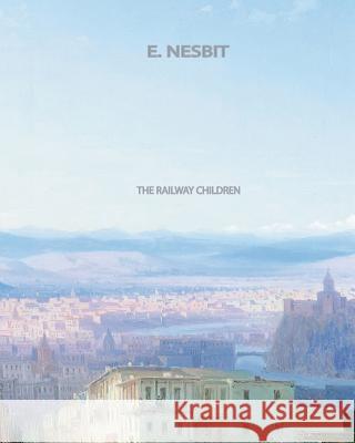 The Railway Children E. Nesbit 9781460988015 Createspace - książka