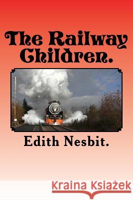 The Railway Children. Edith Nesbit 9781523229161 Createspace Independent Publishing Platform - książka