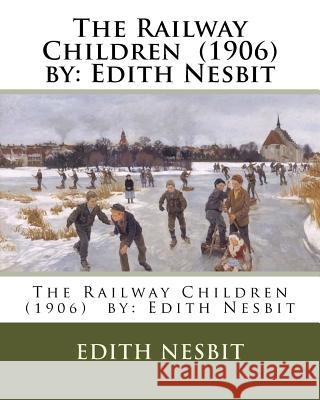 The Railway Children (1906) by: Edith Nesbit Edith Nesbit 9781974274949 Createspace Independent Publishing Platform - książka